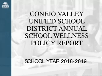 CONEJO VALLEY  UNIFIED SCHOOL  DISTRICT ANNUAL  SCHOOL WELLNESS  POLICY REPORT  S  CHOOL YEAR