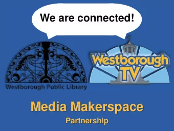 Media Makerspace  Partnership  Why a  makerspace?  Westborough Public Library Mission Statement