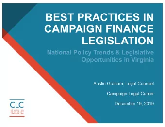 BEST PRACTICES IN  CAMPAIGN FINANCE  LEGISLATION  National Policy Trends &amp; Legislative