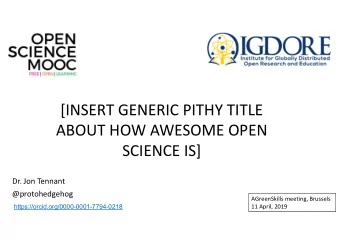 [INSERT GENERIC PITHY TITLE  ABOUT HOW AWESOME OPEN  SCIENCE IS]  Dr. Jon Tennant  @protohedgehog