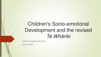 Children's Socio-emotional  Development and the revised Te Whriki  Athena Maghsoudinejad  PhD