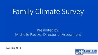 Family Climate Survey  Presented by:  Michelle Radtke, Director of Assessment  August 6, 2018  Why