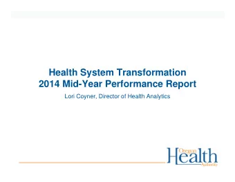 Health System Transformation  2014 Mid-Year Performance Report  Lori Coyner, Director of Health