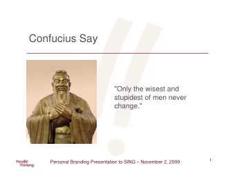 Confucius Say  &quot;Only the wisest and  stupidest of men never  change.&quot;  1  Personal