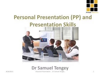 Presentation Skills  Dr Samuel Tengey  8/26/2015  Personal Presentation     Dr Samuel Tengey  1