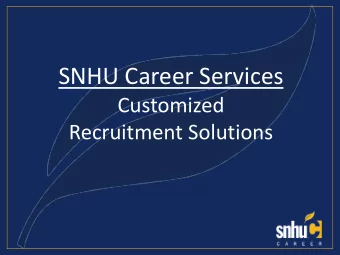 SNHU Career Services  Customized  Recruitment Solutions  Objectives   SNHU history and model for