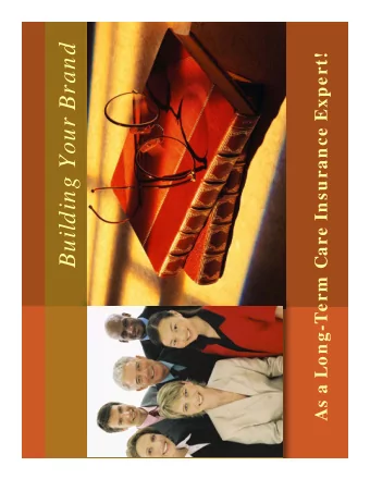 Building Your Brand  As a Long-Term  Care Insurance Expert!  +  Top Revenue Producers