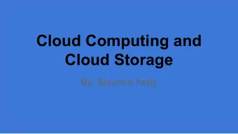 Cloud Computing and  Cloud Storage  By: Maurice Kelly  History of Internet and Cloud  Computing