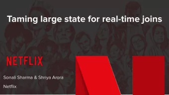 Taming large state for real-time joins  Sonali Sharma &amp; Shriya Arora  Netflix  Waiting for your