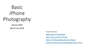 Basic  iPhone  Photography  Denise Wolf  March 18, 2019  Content Sources:  Apple Support: