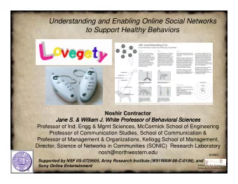 Understanding and Enabling Online Social Networks  to Support Healthy Behaviors  Noshir Contractor