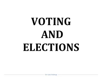 VOTING  AND  ELECTIONS Civic Quiz Challenge  Name one of the three  requirements needed in  order