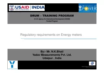 Regulatory requirements on Energy meters  By:- Mr. N.K.Bhati  Yadav Measurements Pvt. Ltd.  Udaipur