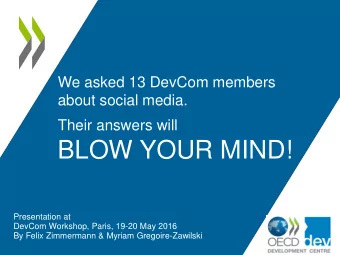 BLOW YOUR MIND!  Presentation at  DevCom Workshop, Paris, 19-20 May 2016  By Felix Zimmermann &amp;