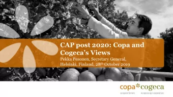 CAP post 2020: Copa and Cogecas Views  Pekka Pesonen, Secretary General, Helsinki, Finland, 28
