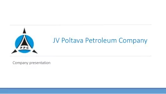 JV Poltava Petroleum Company  Company presentation  About PPC  JV  JV Polt  oltava Petr  troleum