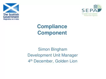 Compliance  Component  Simon Bingham  Development Unit Manager 4 th December, Golden Lion