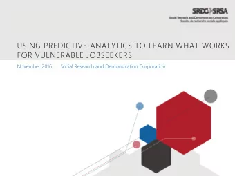 USING PREDICTIVE ANALYTICS TO LEARN WHAT WORKS  FOR VULNERABLE JOBSEEKERS  November 2016