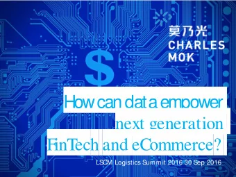 How can data empower  next generation  F  inT  ech and eCommerce?  LSCM Logistics Summit 2016 30