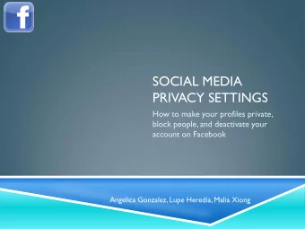 SOCIAL MEDIA  PRIVACY SETTINGS  How to make your profiles private,  block people, and deactivate