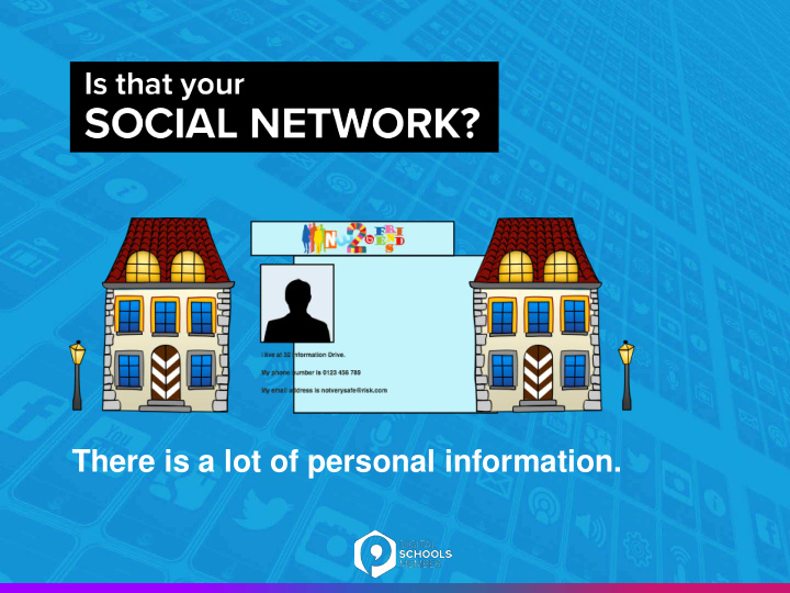 there is a lot of personal information there are lots of