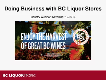 Doing Business with BC Liquor Stores  Industry Webinar: November 16, 2016  Slide 1  1 Objectives:
