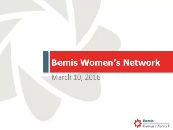 Bemis Womens Network  March 10, 2016  Mission Statement  To champion and further  develop