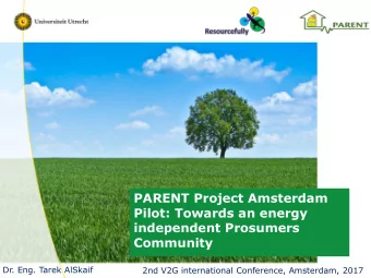PARENT Project Amsterdam  Pilot: Towards an energy  independent Prosumers  Community  Dr. Eng.