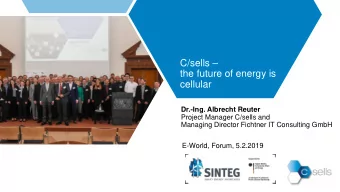 the future of energy is  cellular  Dr.-Ing. Albrecht Reuter  Project Manager C/sells and  Managing