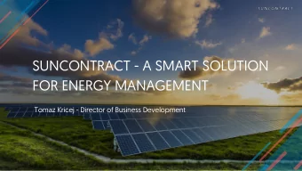 SUNCONTRACT - A SMART SOLUTION  FOR ENERGY MANAGEMENT  Tomaz Kricej - Director of Business