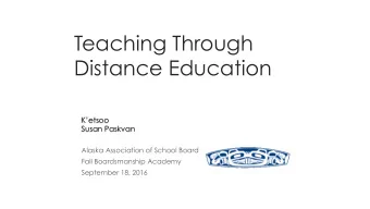 Teaching Through  Distance Education  Ketsoo  Susan Paskvan  Alaska Association of School Board