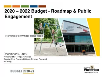 2020  2022 Budget - Roadmap &amp; Public  Engagement  December 9, 2019  Presented by :  Filipa