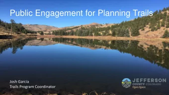 Public Engagement for Planning Trails  Josh Garcia  Trails Program Coordinator  Overview  JCOS