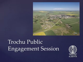Trochu Public  Engagement Session  Trochu is at a  Crossroads  The Community is taxed as  high as