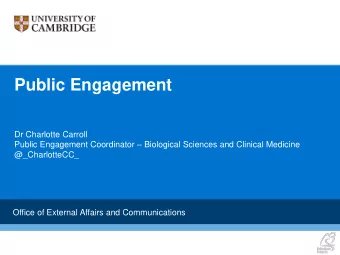 Public Engagement  Dr Charlotte Carroll Public Engagement Coordinator  Biological Sciences and