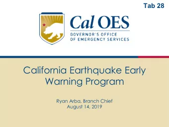 California Earthquake Early  Warning Program  Ryan Arba, Branch Chief  August 14, 2019  What is