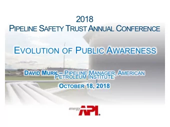 P IPELINE S AFETY T RUST A NNUAL C ONFERENCE E VOLUTION OF P UBLIC A WARENESS D AVID M URK  P