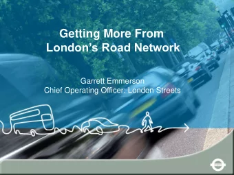 Londons Road Network  Garrett Emmerson  Chief Operating Officer: London Streets  TfLs Traffic