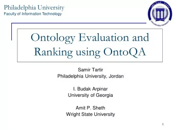 Ontology Evaluation and  Ranking using OntoQA  Samir Tartir  Philadelphia University, Jordan  I.