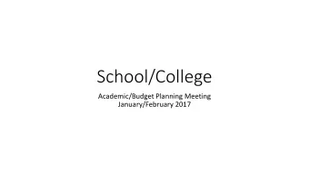 School/College  Academic/Budget Planning Meeting  January/February 2017  Outline  The Context