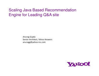 Scaling Java Based Recommendation  Engine for Leading Q&amp;A site  Anurag Gupta  Senior Architect,