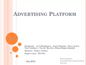 A DVERTISING P LATFORM  Students :  Avi Shahimov,  Ariel Slonim , Nave Ariel ,  Yuri Gabaev , Yuval