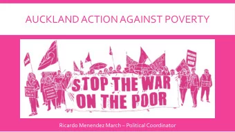 AUCKLAND ACTION AGAINST POVERTY Ricardo Menendez March  Political Coordinator  WHO WE ARE. WHAT