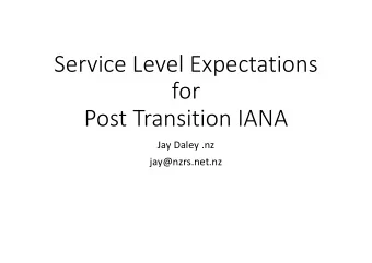Service Level Expectations  for  Post Transition IANA  Jay Daley .nz  jay@nzrs.net.nz  Structure of