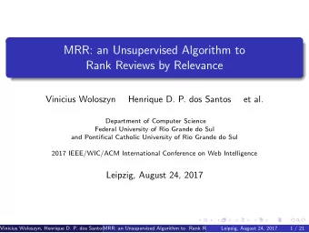 MRR: an Unsupervised Algorithm to  Rank Reviews by Relevance  Vinicius Woloszyn  Henrique D. P. dos
