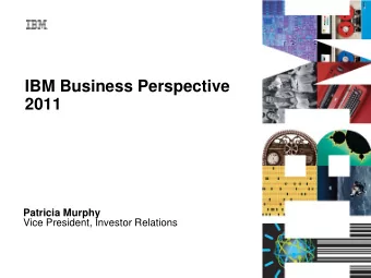 IBM Business Perspective  2011  Patricia Murphy  Vice President, Investor Relations  Certain