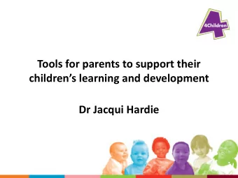 Tools for parents to support their  childrens learning and development  Dr Jacqui Hardie  Aims
