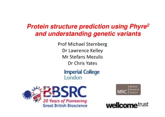 and understanding genetic variants Prof Michael Sternberg Dr Lawrence Kelley Mr Stefans Mezulis Dr