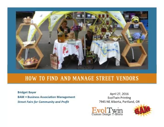 HOW TO FIND AND MANAGE STREET VENDORS  Bridget Bayer  April 27, 2016  BAM  Business Associa3on