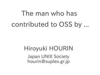 The man who has  contributed to OSS by ...  Hiroyuki HOURIN  Japan UNIX Society